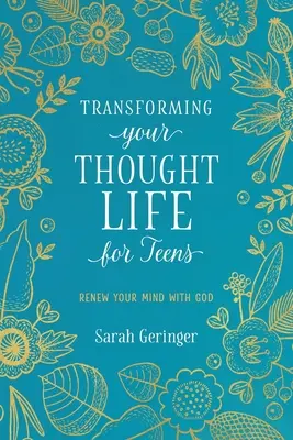 Transformando tu vida de pensamiento para adolescentes: Renueva tu mente con Dios - Transforming Your Thought Life for Teens: Renew Your Mind with God