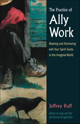 La Práctica del Trabajo de Aliados: Encuentro y asociación con su guía espiritual en el mundo imaginal - The Practice of Ally Work: Meeting and Partnering with Your Spirit Guide in the Imaginal World