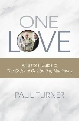 Un solo amor: Guía pastoral para la celebración del matrimonio - One Love: A Pastoral Guide to the Order of Celebrating Matrimony