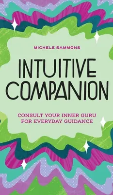 Compañero intuitivo: Consulta a tu gurú interior para obtener orientación diaria - Intuitive Companion: Consult Your Inner Guru for Everyday Guidance