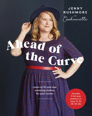 Por delante de la curva: Aprende a entallar y coser ropa increíble para tus curvas - Ahead of the Curve: Learn to Fit and Sew Amazing Clothes for Your Curves