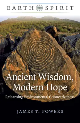 Espíritu de la Tierra: Sabiduría antigua, esperanza moderna: Reaprender la conectividad medioambiental - Earth Spirit: Ancient Wisdom, Modern Hope: Relearning Environmental Connectiveness