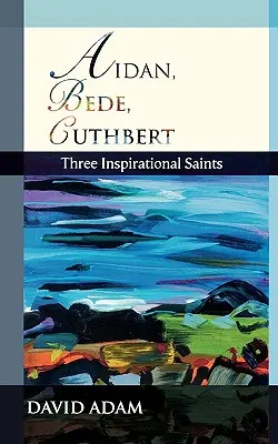 Aidan, Bede, Cuthbert: Tres santos inspiradores - Aidan, Bede, Cuthbert: Three Inspirational Saints