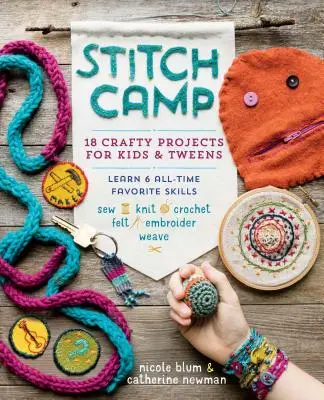 Stitch Camp: 18 proyectos de manualidades para niños y preadolescentes - Aprende 6 habilidades favoritas de todos los tiempos: Coser, Tejer, Ganchillo, Fieltro, Bordar y Tejer - Stitch Camp: 18 Crafty Projects for Kids & Tweens - Learn 6 All-Time Favorite Skills: Sew, Knit, Crochet, Felt, Embroider & Weave