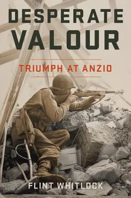 Desperate Valour: Triumph at Anzio (Valor desesperado: triunfo en Anzio) - Desperate Valour: Triumph at Anzio