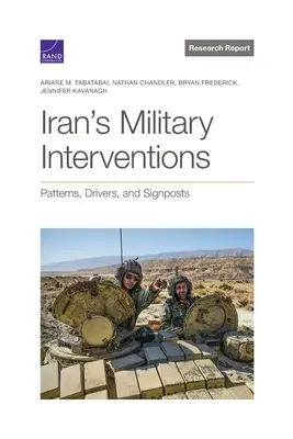 Las intervenciones militares de Irán: Patrones, impulsores y señales - Iran's Military Interventions: Patterns, Drivers, and Signposts