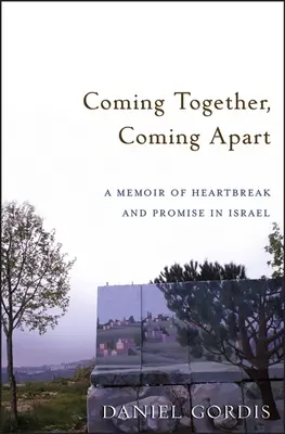 Coming Together, Coming Apart: Un libro de memorias sobre la angustia y la promesa en Israel - Coming Together, Coming Apart: A Memoir of Heartbreak and Promise in Israel