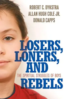 Perdedores, solitarios y rebeldes: La lucha espiritual de los muchachos - Losers, Loners, and Rebels: The Spiritual Struggles of Boys