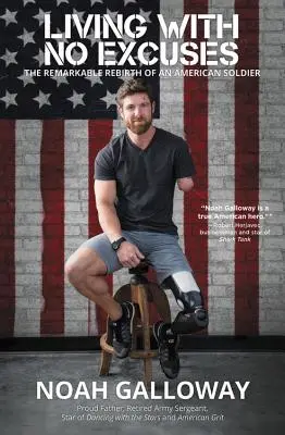 Vivir sin excusas: El extraordinario renacimiento de un soldado estadounidense - Living with No Excuses: The Remarkable Rebirth of an American Soldier