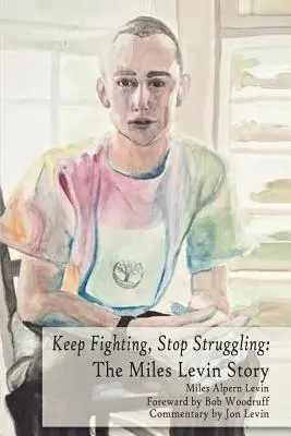 Keep Fighting, Stop Struggling: La historia de Miles Levin (Levin (Fallecido) Miles Alpern) - Keep Fighting, Stop Struggling: The Miles Levin Story (Levin (Deceased) Miles Alpern)