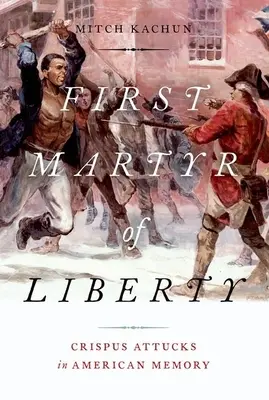 El primer mártir de la libertad: Crispus Attucks en la memoria americana - First Martyr of Liberty: Crispus Attucks in American Memory