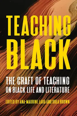 La enseñanza del negro: El oficio de enseñar sobre la vida y la literatura de los negros - Teaching Black: The Craft of Teaching on Black Life and Literature