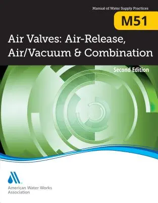 Válvulas de aire M51: Desaireación, Aire/Vacío y Combinación, Segunda Edición - M51 Air Valves: Air Release, Air/Vacuum, and Combination, Second Edition