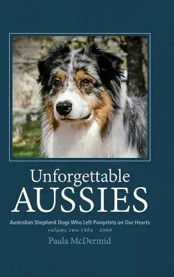 Aussies inolvidables Volumen II: Pastores australianos que dejaron huella en nuestros corazones - Unforgettable Aussies Volume II: Australian Shepherd Dogs Who Left Pawprints on Our Hearts