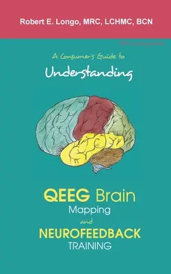 Guía del consumidor para entender el mapeo cerebral QEEG y el entrenamiento Neurofeedback - A Consumer's Guide to Understanding QEEG Brain Mapping and Neurofeedback Training