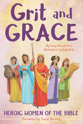 Valor y gracia: Mujeres heroicas de la Biblia - Grit and Grace: Heroic Women of the Bible