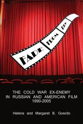 Fade from Red: El ex enemigo de la Guerra Fría en el cine ruso y estadounidense, 1990-2005 - Fade from Red: The Cold-War Ex-Enemy in Russian and American Film, 1990-2005