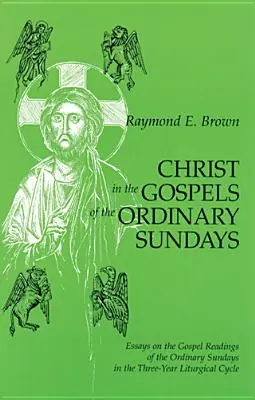 Cristo en los Evangelios de los domingos ordinarios: Ensayos sobre las lecturas evangélicas de los domingos ordinarios del ciclo litúrgico trienal - Christ in the Gospels of the Ordinary Sundays: Essays on the Gospel Readings of the Ordinary Sundays in the Three-Year Liturgical Cycle