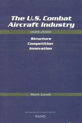 La industria aeronáutica de combate estadounidense, 1909-2000: Estructura, competencia e innovación - The U.S. Combat Aircraft Industry, 1909-2000: Structure, Competition, Innovation