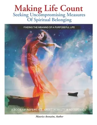 Cómo hacer que la vida cuente: En busca de medidas inflexibles de pertenencia espiritual - Making Life Count: Seeking Uncompromising Measures Of Spiritual Belonging