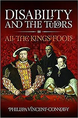 La discapacidad y los Tudor: Todos los tontos del rey - Disability and the Tudors: All the King's Fools