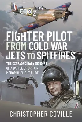 Fighter Pilot: From Cold War Jets to Spitfires: Las extraordinarias memorias de un piloto de vuelo conmemorativo de la Batalla de Inglaterra - Fighter Pilot: From Cold War Jets to Spitfires: The Extraordinary Memoirs of a Battle of Britain Memorial Flight Pilot