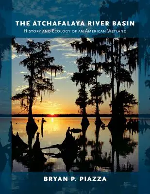 La cuenca del río Atchafalaya: historia y ecología de un humedal americano - The Atchafalaya River Basin: History and Ecology of an American Wetland