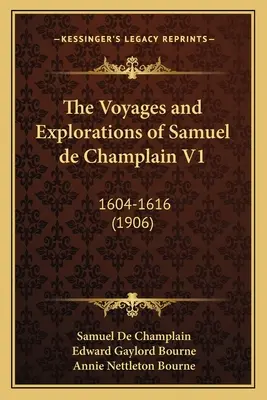 Los viajes y exploraciones de Samuel de Champlain V1: 1604-1616 (1906) - The Voyages and Explorations of Samuel de Champlain V1: 1604-1616 (1906)