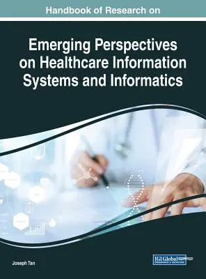 Manual de investigación sobre perspectivas emergentes en sistemas de información e informática sanitaria - Handbook of Research on Emerging Perspectives on Healthcare Information Systems and Informatics