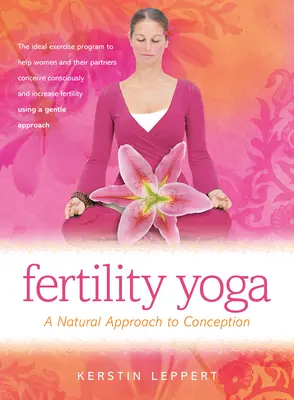 Fertility Yoga: A Natural Approach to Conception (Yoga de la fertilidad: un enfoque natural de la concepción) - Fertility Yoga: A Natural Approach to Conception