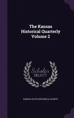 The Kansas Historical Quarterly Volumen 2 - The Kansas Historical Quarterly Volume 2