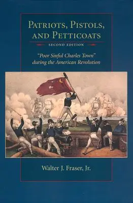 Patriots, Pistols, and Petticoats: Poor Sinful Charles Town durante la Revolución Americana - Patriots, Pistols, and Petticoats: Poor Sinful Charles Town During the American Revolution