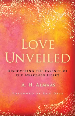 El amor desvelado: Descubrir la esencia del corazón despierto - Love Unveiled: Discovering the Essence of the Awakened Heart