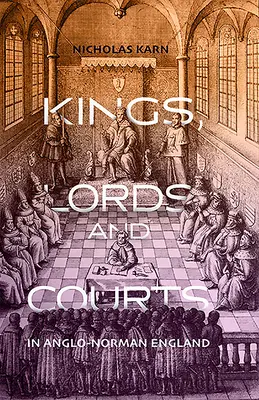 Reyes, señores y cortes en la Inglaterra anglo-normanda - Kings, Lords and Courts in Anglo-Norman England