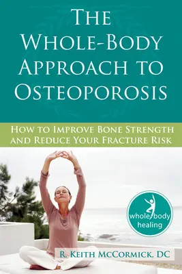 El Enfoque Integral de la Osteoporosis: Cómo Mejorar la Resistencia Ósea y Reducir el Riesgo de Fracturas - The Whole-Body Approach to Osteoporosis: How to Improve Bone Strength and Reduce Your Fracture Risk