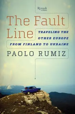 La línea de falla: Viajando por la otra Europa, de Finlandia a Ucrania - The Fault Line: Traveling the Other Europe, from Finland to Ukraine