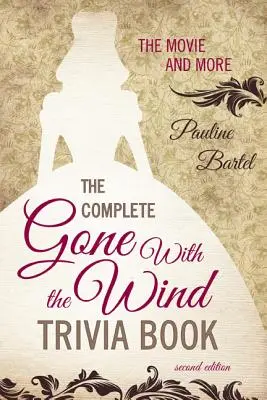 The Complete Gone With the Wind Trivia Book: La película y más, segunda edición - The Complete Gone With the Wind Trivia Book: The Movie and More, Second Edition