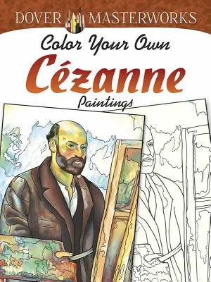 Dover Obras Maestras: Colorea tus propios cuadros de Czanne - Dover Masterworks: Color Your Own Czanne Paintings