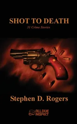 Shot to Death: 31 historias de crímenes - Shot to Death: 31 Crime Stories