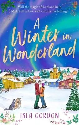 Invierno en el país de las maravillas - Escápate a Laponia estas Navidades y ponte cómodo con un romance festivo y reconfortante. - Winter in Wonderland - Escape to Lapland this Christmas and cosy up with a heart-warming festive romance!