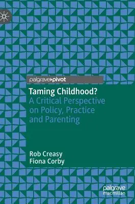 ¿Doming Childhood? Una perspectiva crítica sobre la política, la práctica y la crianza de los hijos - Taming Childhood?: A Critical Perspective on Policy, Practice and Parenting