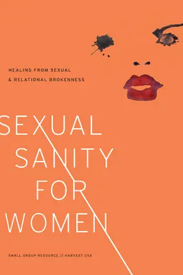 Sexual Sanity for Women: Healing from Sexual and Relational Brokenness (Sanación del quebrantamiento sexual y relacional) - Sexual Sanity for Women: Healing from Sexual and Relational Brokenness