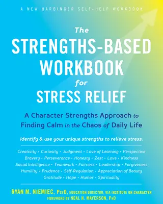 The Strengths-Based Workbook for Stress Relief: Un enfoque basado en las fortalezas del carácter para encontrar la calma en el caos de la vida cotidiana - The Strengths-Based Workbook for Stress Relief: A Character Strengths Approach to Finding Calm in the Chaos of Daily Life