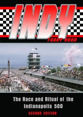 Indy: La Carrera y el Ritual de las 500 Millas de Indianápolis, Segunda Edición - Indy: The Race and Ritual of the Indianapolis 500, Second Edition