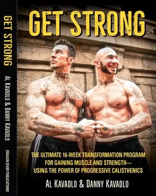 Get Strong - The Ultimate 16-Week Transformation Program For gaining Muscle and Strength-Using The Power Of Progressive Calisthenics (Hazte fuerte - El programa de transformación definitivo de 16 semanas para ganar músculo y fuerza utilizando el poder de la calistenia progresiva) - Get Strong - The Ultimate 16-Week Transformation Program For gaining Muscle And Strength-Using The Power Of Progressive Calisthenics