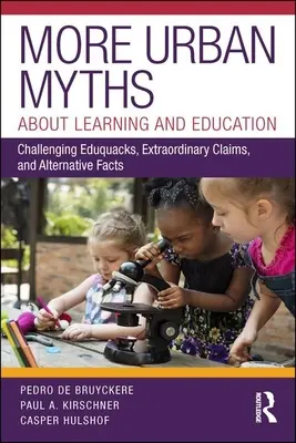 Más mitos urbanos sobre el aprendizaje y la educación: Desafiando Eduquecas, Afirmaciones Extraordinarias y Hechos Alternativos - More Urban Myths about Learning and Education: Challenging Eduquacks, Extraordinary Claims, and Alternative Facts