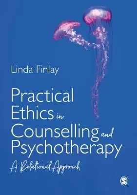 Ética práctica en asesoramiento y psicoterapia: Un enfoque relacional - Practical Ethics in Counselling and Psychotherapy: A Relational Approach