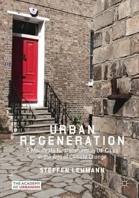 Regeneración urbana: Un manifiesto para transformar las ciudades británicas en la era del cambio climático - Urban Regeneration: A Manifesto for Transforming UK Cities in the Age of Climate Change