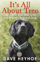 Todo sobre Treo - La vida y la guerra con el perro más valiente del mundo - It's All About Treo - Life and War with the World's Bravest Dog