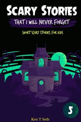 Historias de miedo que nunca olvidaré: Historias cortas de miedo para niños - Scary Stories That I Will Never Forget: Short Scary Stories for Kids